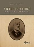 Ler Arthur Thiré: uma história sobre o professor e educador matemático, do autor Edmar Reis Thiengo Ler Arthur Thiré: uma história sobre o professor e educador matemático, do autor Edmar Reis Thiengo