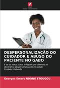 Ler DESPERSONALIZAÇÃO DO CUIDADOR E ABUSO DO PACIENTE NO GABO: E se os maus tratos infligidos aos doentes se deveram à despersonalização no Gabão Cuidador Gabonês, do autor Georges Emery Ndong Etougou