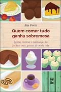 Ler Quem comer tudo ganha sobremesa, do autor Bia Forte