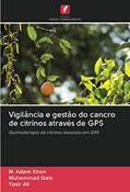 Ler Vigilância e gestão do cancro de citrinos através de GPS: Quimioterapia de citrinos baseada em GPS, do autor M. Aslam Khan; Muhammad Qais; Yasir Ali Ler Vigilância e gestão do cancro de citrinos através de GPS: Quimioterapia de citrinos baseada em GPS, do autor M. Aslam Khan; Muhammad Qais; Yasir Ali
