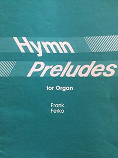 Hymn Preludes, for Organ, #11-6800, do autor Frank Ferko