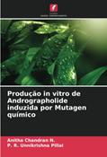 Ler Produção in vitro de Andrographolide induzida por Mutagen químico, do autor Anitha Chandran N.; P. R. Unnikrishna Pillai