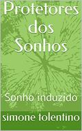 Ler Protetores dos Sonhos: Sonho induzido, do autor simone tolentino