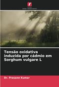 Ler Tensão oxidativa induzida por cádmio em Sorghum vulgare L, do autor Prasann Kumar Ler Tensão oxidativa induzida por cádmio em Sorghum vulgare L, do autor Prasann Kumar
