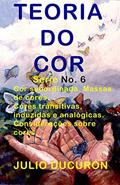 Ler TEORIA DO COR: Cor subordinada. Massas de cores. Cores transitivas, induzidas e analógicas. Considerações sobre cores., do autor JULIO DUCURON Ler TEORIA DO COR: Cor subordinada. Massas de cores. Cores transitivas, induzidas e analógicas. Considerações sobre cores., do autor JULIO DUCURON