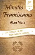 Ler Minutos Franciscanos: Coletânea de 30 Mensagens para Leitura Diária, do autor Alan Maia Ler Minutos Franciscanos: Coletânea de 30 Mensagens para Leitura Diária, do autor Alan Maia
