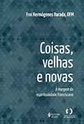 Ler Coisas velhas e novas: A margem da espiritualidade franciscana, do autor Frei Hermóneges Harada