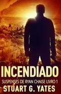Ler Incendiado (Suspenses De Ryan Chaise) (Portuguese Edition), do autor Stuart G. Yates