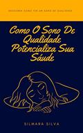 Ler Como O Sono De Qualidade Potencializa Sua Sáude: Dicas exclusivas sobre sono de qualidade, do autor Silmara Silva