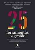 Ler 25 Ferramentas de Gestão: Um Guia Sobre os Conceitos Mais Importantes Ensinados nos Melhores MBAs do Mundo, do autor Julian Birkinshaw; Ken Mark