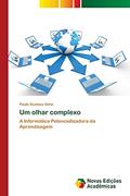 Ler Um olhar complexo: A Informática Potencializadora da Aprendizagem, do autor Paulo Gustavo Sehn