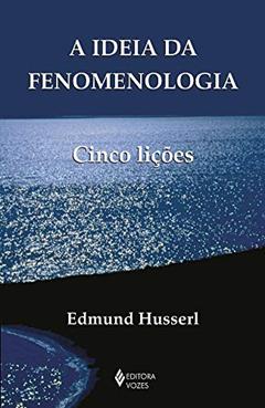 A ideia da fenomenologia: Cinco Lições, do autor Edmund Husserl