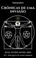 Ler Crônicas de uma Invasão - Eles estão entre nós: 2.9 - Por quem os sinos dobram (Crônicas de uma Invasão - Em Busca da Verdade Livro 17), do autor Paulo Jacobina