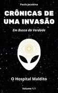Ler Crônicas de uma Invasão - Em busca da Verdade: 1.1 - O Hospital Maldito, do autor Paulo Jacobina
