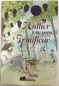 Ler MULHER FEITA PARA FRUTIFICAR 2º EDIÇÃO, do autor JUDITE ALVES Ler MULHER FEITA PARA FRUTIFICAR 2º EDIÇÃO, do autor JUDITE ALVES