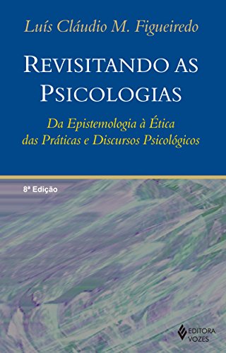 Ler Revisitando as psicologias: Da epistemologia à ética das práticas e discursos psicológicos, do autor Luís Cláudio M. Figueiredo Ler Revisitando as psicologias: Da epistemologia à ética das práticas e discursos psicológicos, do autor Luís Cláudio M. Figueiredo