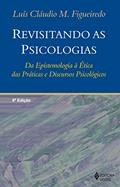 Ler Revisitando as psicologias: Da epistemologia à ética das práticas e discursos psicológicos, do autor Luís Cláudio M. Figueiredo