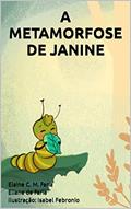 Ler A METAMORFOSE DE JANINE, do autor Elaine Cristina Marques de Faria; Eliane de Faria
