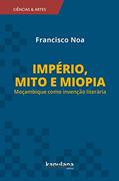 Ler Império, mito e miopia: Moçambique como invenção literária: 2, do autor Francisco Noa Ler Império, mito e miopia: Moçambique como invenção literária: 2, do autor Francisco Noa