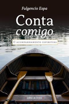 Conta Comigo - O Acompanhamento Espiritual, do autor Fulgencio Espa