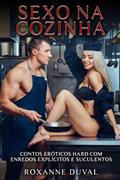 Ler Sexo na Cozinha: Contos Eróticos Hard com Enredos Explícitos e Suculentos: 2, do autor Roxanne Duval Ler Sexo na Cozinha: Contos Eróticos Hard com Enredos Explícitos e Suculentos: 2, do autor Roxanne Duval