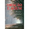 Ler Oração E Jejum - A Chave Mestra Para O Impossível, do autor Gordon Lindsay