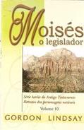 Ler Moisés, o Legislador - Volume 10, do autor Gordon Lindsay