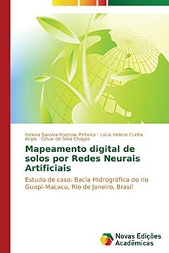 Mapeamento digital de solos por Redes Neurais Artificiais: Estudo de caso: Bacia Hidrográfica do rio Guapi-Macacu, Rio de Janeiro, Brasil, do autor Saraiva Koenow Pinheiro Helena; Cunha Anjos Lúcia Helena; Silva Chagas César da