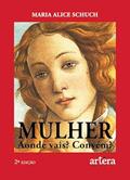 Ler Mulher aonde Vais? Convém, do autor Maria Alice Schuch Ler Mulher aonde Vais? Convém, do autor Maria Alice Schuch