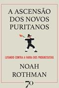 Ler A Ascensão dos Novos Puritanos: Lutando Contra a Farra dos Progressistas, do autor Noah Rothman