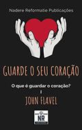 Ler Guarde o seu coração: O que é guardar o coração?, do autor John Flavel Ler Guarde o seu coração: O que é guardar o coração?, do autor John Flavel
