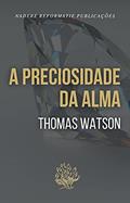 Ler A preciosidade da alma, do autor Thomas Watson Ler A preciosidade da alma, do autor Thomas Watson
