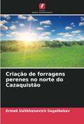 Ler Criação de forragens perenes no norte do Cazaquistão, do autor Ermek Ualikhanovich Sagalbekov Ler Criação de forragens perenes no norte do Cazaquistão, do autor Ermek Ualikhanovich Sagalbekov