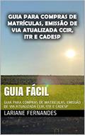 Ler Guia Fácil: GUIA PARA COMPRAS DE MATRÍCULAS, EMISSÃO DE VIA ATUALIZADA CCIR, ITR E CADESP, do autor Lariane Fernandes Ler Guia Fácil: GUIA PARA COMPRAS DE MATRÍCULAS, EMISSÃO DE VIA ATUALIZADA CCIR, ITR E CADESP, do autor Lariane Fernandes