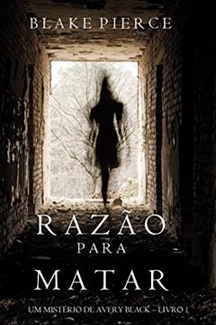 Razão Para Matar (Um mistério de Avery Black - Livro 1), do autor Blake Pierce