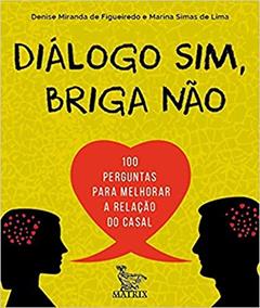 Diálogo sim, briga não: 100 perguntas para melhorar a relação do casal, do autor Denise Miranda de Figueiredo; Marina Simas de Lima
