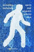 Ler Agora aqui ninguém precisa de si, do autor Arnaldo Antunes Ler Agora aqui ninguém precisa de si, do autor Arnaldo Antunes
