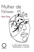 Ler Mulher de f(r)ases: A vida entre amores, desilusões e versos, do autor Any Cruz Ler Mulher de f(r)ases: A vida entre amores, desilusões e versos, do autor Any Cruz