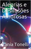 Ler Alegrias e Desilusões Amorosas, do autor Tânia Tonelli