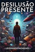 Ler Desilusão Presente, do autor Leonardo Moreno