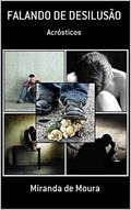 Ler FALANDO DE DESILUSÃO: VOLUME 1 (ACRÓSTICOS), do autor MIRANDA DE MOURA