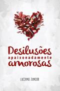 Ler Desilusões Apaixonadamente Amorosas, do autor Luciano Junior