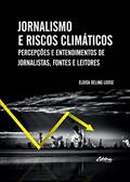 Ler Jornalismo e Riscos Climáticos: Percepções e Entendimentos de Jornalistas, Fontes e Leitores, do autor Eloisa Beling Loose