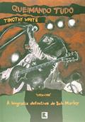 Ler Queimando tudo: A biografia definitiva de Bob Marley, do autor Timothy White Ler Queimando tudo: A biografia definitiva de Bob Marley, do autor Timothy White