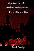 Ler Queimando... as sombras do silêncio...: Escuridão sem fim... (Portuguese Edition), do autor Mark Wright Ler Queimando... as sombras do silêncio...: Escuridão sem fim... (Portuguese Edition), do autor Mark Wright