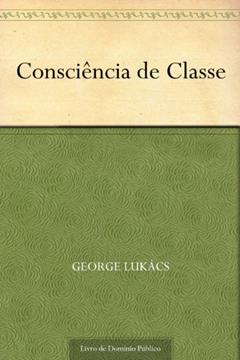 Consciência de Classe, do autor George Lukács