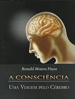 A Consciência: Uma viagem pelo cérebro, do autor Ronald Fiuza