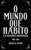 Ler O mundo que habito e o visitante inesperado, do autor Angelo Asson Ler O mundo que habito e o visitante inesperado, do autor Angelo Asson