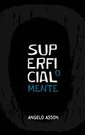 Ler O superficial mente, do autor Angelo Asson