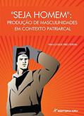 Ler Seja homem: produção de masculinidades em contexto patriarcal, do autor Francineide Pires Pereira Ler Seja homem: produção de masculinidades em contexto patriarcal, do autor Francineide Pires Pereira
